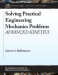 Solving Practical Engineering Mechanics Problems - Advanced Kinetics
