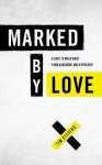 Marked by Love - A Dare to Walk Away from Judgment and Hypocrisy