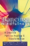 Dancing Mindfulness - A Creative Path to Healing and Transformation