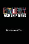 Primary Worship Devotional - Volume 1
