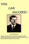 You Can Succeed! - This Book Was Written to Encourage the New Generation to Get an Education, Pursue Their Goals and Become Succ