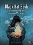 Black Hat Bash - Creative Scripting for Hackers and Pentesters