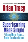 SuperLearning Made Simple - How to Learn More, Faster and Easier Than Ever Before