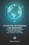 Computer Networking for Beginners - Your Guide for Mastering Computer Networking, Cisco IOS and the OSI Model