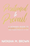Positioned to Prevail - A Woman's Guide to Achieve Resilience One Power Move at a Time