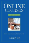 Online Courses - A Business Parable About How to Create Freedom by Teaching Your Gift