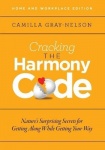 Cracking the Harmony Code - Nature's Surprising Secrets for Getting Along While Getting Your Way