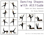 Dancing Shapes with Attitude - Ballet and Body Awareness for Young Dancers