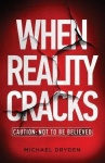 When Reality Cracks - Caution: Not To Be Believed