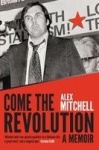 Come the Revolution - A Memoir