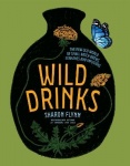 Wild Drinks - The New Old World of Small-Batch Brews, Ferments and Infusions