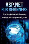 ASP.NET For Beginners - The Simple Guide to Learning ASP.NET Web Programming Fast!