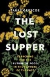 The Lost Supper - Searching for the Future of Food in the Tastes of the Past
