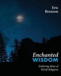 Enchanted Wisdom - Enduring Ideas of World Religions