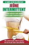 Jeûne Intermittent - Le guide du débutant régime jeûne intermittent - Retarder, ne pas nier la nourriture - Enfin perdre du poid