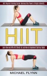 Hiit - Learn How and Why Hiit Shreds Fat and How to Implement Starting Today! (Hiit Bicycle Training Guide Harness the Power of 