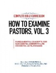 Complete Bible Curriculum - How to Examine Pastors, Vol. 3: Fundamental Concepts for Successful Christian Life: Covering Acts, R