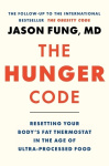 The Hunger Code - Resetting Your Body's Fat Thermostat in the Age of Ultra-Processed Food