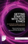 Getting Started with Tech Ethics - An introduction to ethics and ethical behaviours for IT professionals