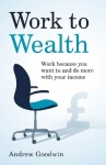 Work to Wealth - Work because you want to and do more with your income