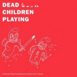 Dead Children Playing - A Picture Book