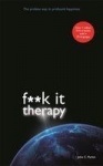 Fuck it therapy - the profane way to profound happiness
