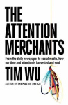 The Attention Merchants - How Our Time and Attention Are Gathered and Sold