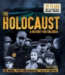 The Holocaust: A History for Children - The origins, events and remarkable tales of survival