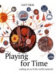 Playing for Time - Making Art as if the World Mattered