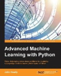 Advanced Machine Learning with Python - Solve challenging data science problems by mastering cutting-edge machine learning techn