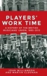 Players' Work Time - A History of the British Musicians' Union, 1893–2013