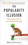 The Popularity Illusion - Why status is toxic but likeability wins all