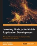 Learning Node.js for Mobile Application Development - Make use of Node.js to learn the development of a simple yet scalable cros