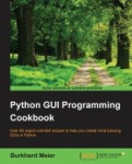 Python GUI Programming Cookbook - Over 80 object-oriented recipes to help you create mind-blowing GUIs in Python