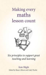 Making Every Maths Lesson Count - Six Principles to Support Great Teaching and Learning