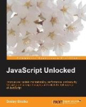 Javascript Unlocked - Improve your code maintainability, performance, and security through practical expert insights and unlock 