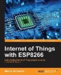 Internet of Things with ESP8266 - Build amazing Internet of Things projects using the ESP8266 Wi-Fi chip