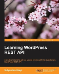 Learning WordPress REST API - A practical tutorial to get you up and running with the revolutionary WordPress REST API