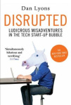 Disrupted - Ludicrous Misadventures in the Tech Start-up Bubble