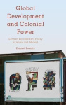 Global Development and Colonial Power - German Development Policy at Home and Abroad