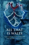 All That Is Wales - The Collected Essays of M. Wynn Thomas