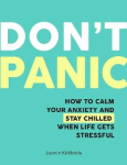 Don't Panic - How to Calm Your Anxiety and Stay Chilled When Life Gets Stressful