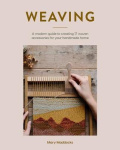 Weaving - A Modern Guide to Creating 17 Woven Accessories for your Handmade Home