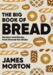The Big Book of Bread - Recipes and Stories From Around the Globe