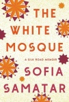 The White Mosque - A Silk Road Memoir