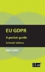 Eu Gdpr - A Pocket Guide - Schools' edition