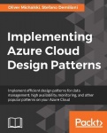 Implementing Azure Cloud Design Patterns - Implement efficient design patterns for data management, high availability, monitorin