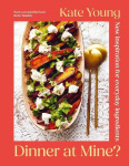 Dinner at Mine? - New Inspiration for Everyday Ingredients