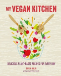 My Vegan Kitchen - Delicious Plant-Based Recipes for Every Day
