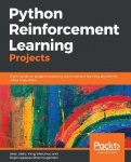 Python Reinforcement Learning Projects - Eight hands-on projects exploring reinforcement learning algorithms using TensorFlow